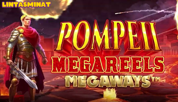 Rasakan Petualangan Pompeii dengan Slot Pompeii Megareels Megaways